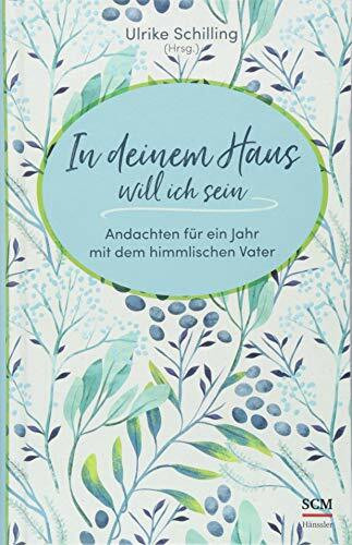 In deinem Haus will ich sein: Andachten für ein Jahr mit dem himmlischen Vater