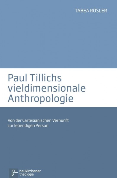Paul Tillichs vieldimensionale Anthropologie