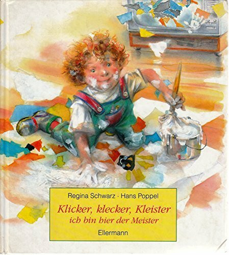 Klicker, klecker, Kleister - ich bin hier der Meister!: Bilderbuch mit Gedichten