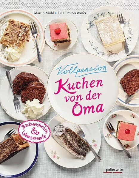 Vollpension – Kuchen von der Oma: Backweisheiten und Lebensrezepte