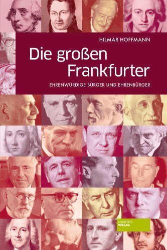 Die großen Frankfurter: Ehrenwürdige Bürger und Ehrenbürger