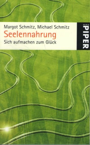 Seelennahrung: Sich aufmachen zum Glück (Piper Taschenbuch, Band 5041)