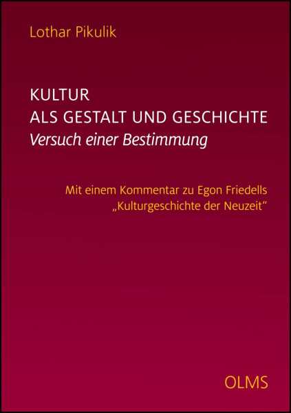 Kultur als Gestalt und Geschichte. Versuch einer Bestimmung: Mit einem Kommentar zu Egon Friedells "Kulturgeschichte der Neuzeit".