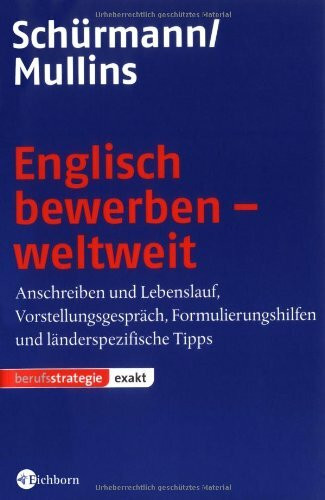 Englisch bewerben - weltweit: Anschreiben, Lebenslauf und Vorstellungsgespräch Formulierungshilfen und länderspezifische Tipps
