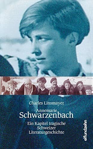 Annemarie Schwarzenbach: Ein Kapitel tragische Schweizer Literaturgeschichte