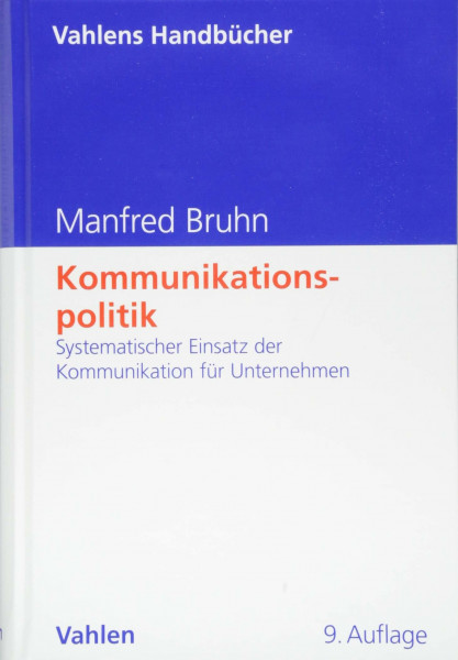 Kommunikationspolitik: Systematischer Einsatz der Kommunikation für Unternehmen (Vahlens Handbücher der Wirtschafts- und Sozialwissenschaften)