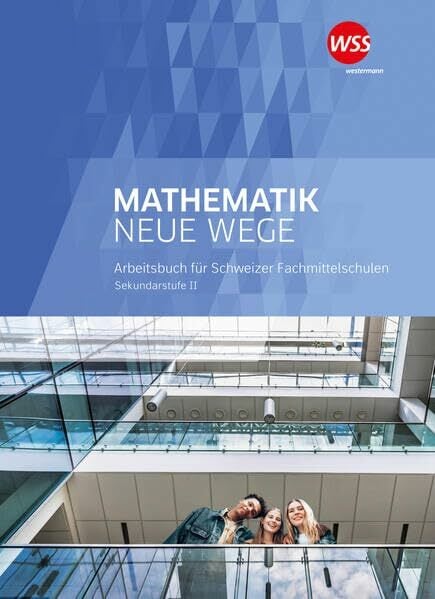 Mathematik Neue Wege Fachmittelschule: Schülerband (Mathematik Neue Wege FMS: Ausgabe für Fachmittelschulen) Mathematik Neue Wege Fachmittelschule: Schülerband (Mathematik Neue Wege FMS: Ausgabe für Fachmittelschulen)