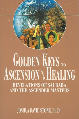 Golden Keys to Ascension and Healing: Revelations of Sai Baba and the Ascended Masters (Easy-To-Read Encyclopedia of the Spiritual Path)