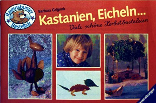 Kastanien, Eicheln ...: Viele schöne Herbstbasteleien (Ravensburger Bastelbär)