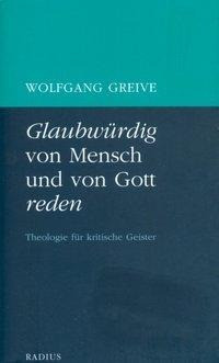 Glaubwürdig von Mensch und von Gott reden