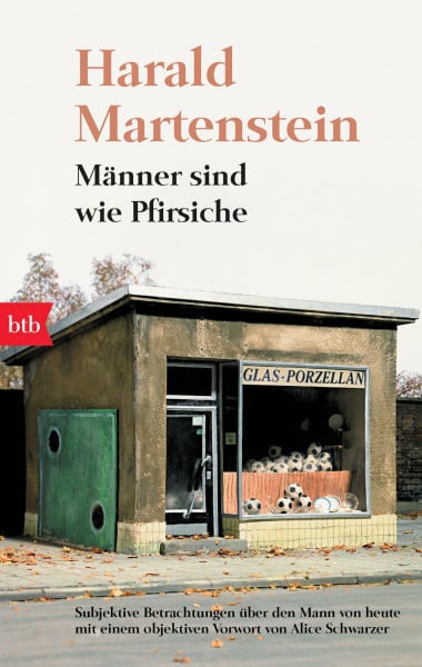 Männer sind wie Pfirsiche: Subjektive Betrachtungen über den Mann von heute mit einem objektiven Vorwort von Alice Schwarzer