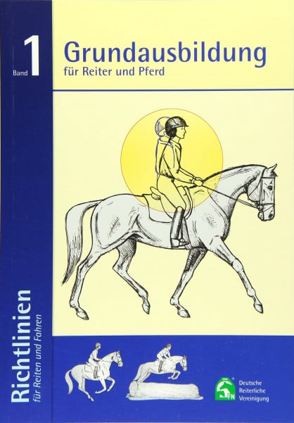 Grundausbildung für Reiter und Pferd: Richtlinien für Reiten und Fahren Band 1: 6