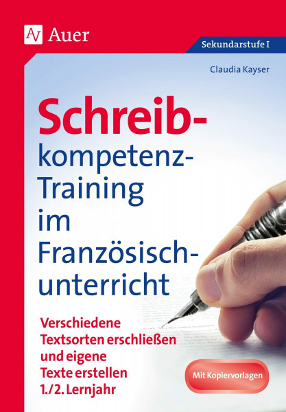 Schreibkompetenz-Training im Französischunterricht: Verschiedene Textsorten erschließen und eigene Texte erstellen 1./2. Lernjahr (5. bis 7. Klasse) (Schreibkompetenz-Training Sekundarstufe)