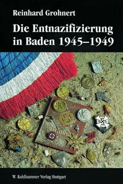 Die Entnazifizierung in Baden 1945-1949: Konzeptionen und Praxis der "Epuration" am Beispiel eines Landes der französischen Besatzungszone ... Reihe B: Forschungen, 123, Band 123)