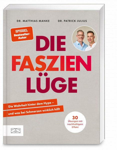 Die Faszienlüge: Die Wahrheit hinter dem Hype – und was bei Schmerzen wirklich hilft | 30 Übungen mit nachhaltigem Effekt | vom SPIEGEL-Bestsellerautor Dr. Matthias Manke