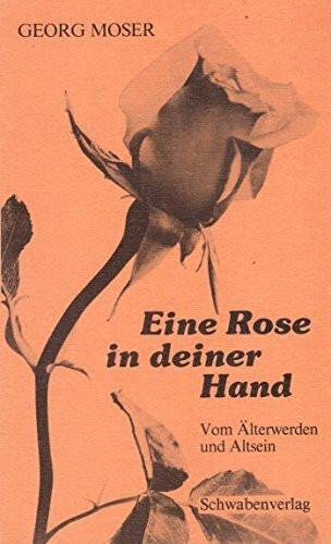 Eine Rose in deiner Hand. Vom Älterwerden und Altsein