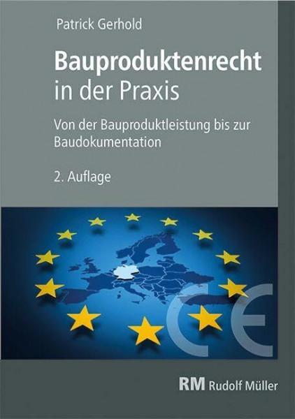 Bauproduktenrecht in der Praxis: Von der Bauproduktleistung bis zur Baudokumentation