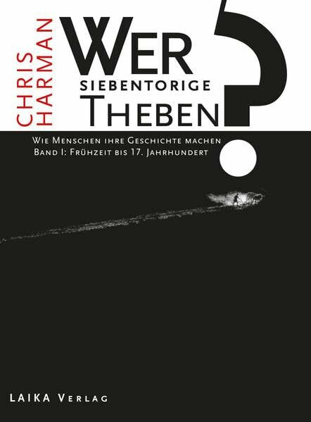 Wer baute das siebentorige Theben?: Wie Menschen ihre Geschichte machen. Bd. I: Frühzeit bis 17. Jahrhundert (Allgemein)