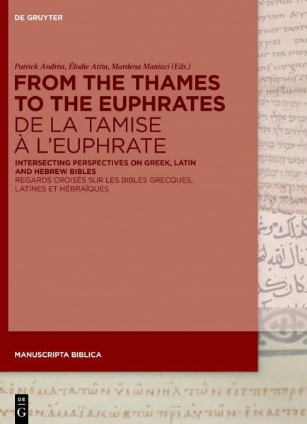 From the Thames to the Euphrates De la Tamise à l’Euphrate: Intersecting Perspectives on Greek, Latin and Hebrew Bibles Regards croisés sur les bibles ... hébraïques (Manuscripta Biblica, 9, Band 9)