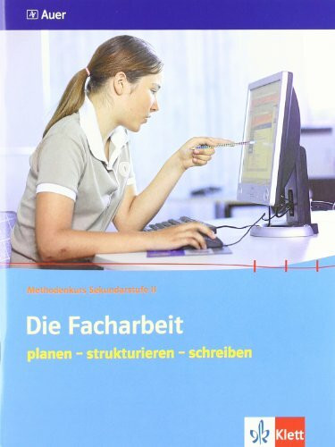 Die Facharbeit. planen - strukturieren - schreiben: ab Klasse 10 (Methodenkurs Sekundarstufe II)