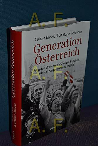 Generation Österreich: Prägende Momente der Zweiten Republik. Von Zeitzeugen packend erzählt
