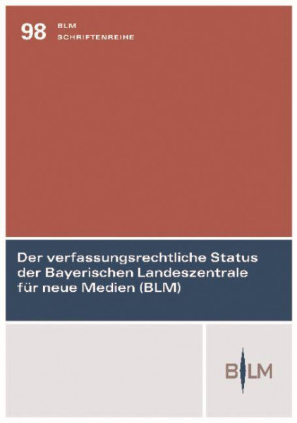 Der verfassungsrechtliche Status der Bayerischen Landeszentrale für neue Medien