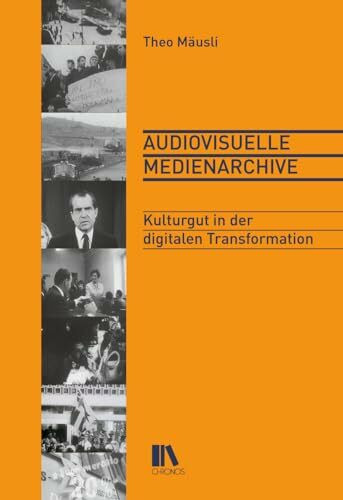 Audiovisuelle Medienarchive: Kulturgut in der digitalen Transformation