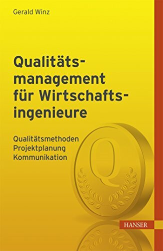 Qualitätsmanagement für Wirtschaftsingenieure: Qualitätsmethoden, Projektplanung, Kommunikation