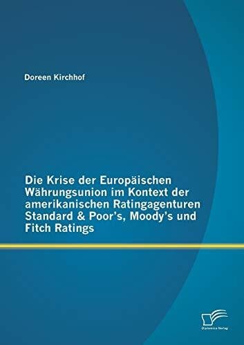 Die Krise der Europäischen Währungsunion im Kontext der amerikanischen Ratingagenturen Standard & Poor's, Moody's und Fitch Ratings