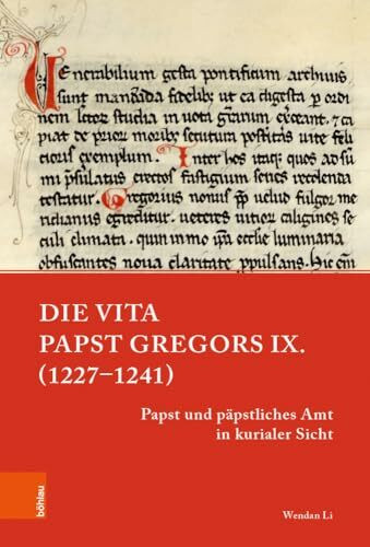 Die Vita Papst Gregors IX. (1227–1241): Papst und päpstliches Amt in kurialer Sicht (Papsttum im mittelalterlichen Europa)