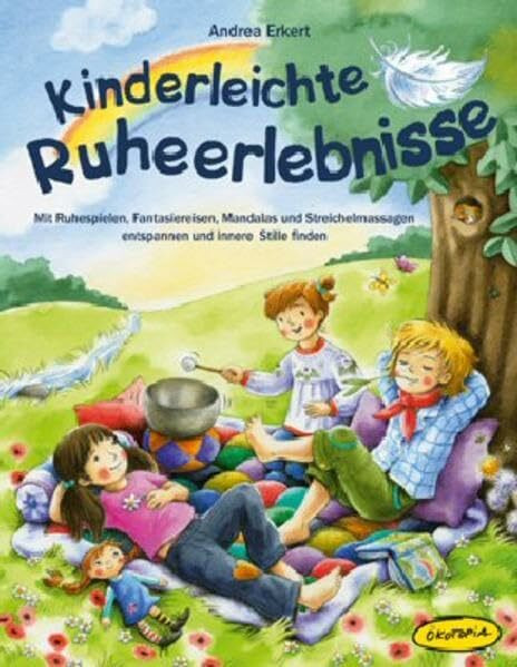 Kinderleichte Ruheerlebnisse: Mit Ruhespielen, Fantasiereisen, Mandalas und Streichelmassagen entspannen und innere Stille finden (Entspannung für Kinder)