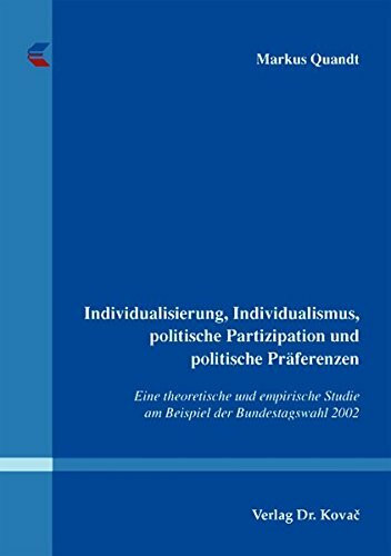 Individualisierung, Individualismus, politische Partizipation und politische Präferenzen: Eine...