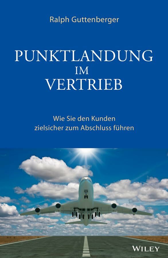 Punktlandung im Vertrieb: Wie Sie den Kunden zielsicher zum Abschluss führen Punktlandung im Vertrieb: Wie Sie den Kunden zielsicher zum Abschluss führen