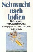 Sehnsucht nach Indien: Ein Lesebuch von Goethe bis Grass (Beck'sche Reihe)