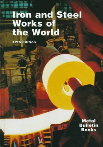Iron and Steel Works of the World (Iron & Steel Works of the World) Iron and Steel Works of the World (Iron & Steel Works of the World)