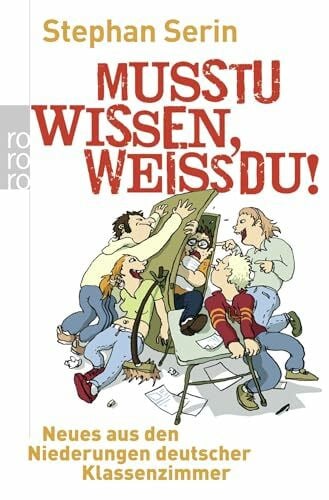 Musstu wissen, weißdu!: Neues aus den Niederungen deutscher Klassenzimmer