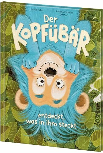 Der Kopfübär entdeckt, was in ihm steckt: Bilderbuch mit animierenden Illustrationen für Kinder ab 3 Jahren - voll kindlicher Fantasie und Lebensfreude - Bestärkende Geschichte für die ganze Familie