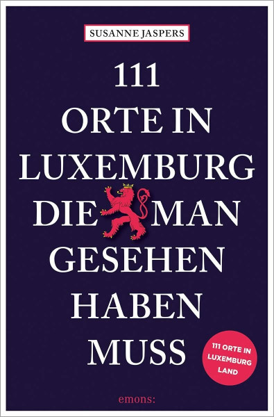 111 Orte in Luxemburg, die man gesehen haben muss: Reiseführer