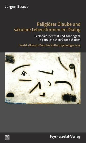 Religiöser Glaube und säkulare Lebensformen im Dialog: Personale Identität und Kontingenz in pluralistischen Gesellschaften / Ernst-E.-Boesch-Preis ... 2015 (Diskurse der Psychologie)