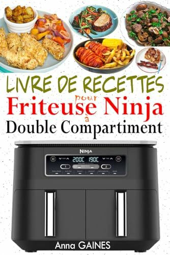 Livre de Recettes pour Friteuse Ninja à Double Compartiment: Le Guide Gourmand de la Friteuse à Air Ninja Foodi Dual Zone (Recettes Ninja Foodi Friteuse Double avec Photos)