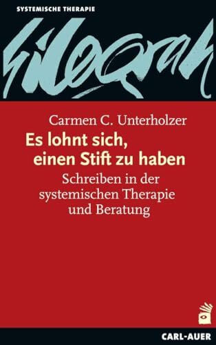 Es lohnt sich, einen Stift zu haben: Schreiben in der systemischen Therapie und Beratung (Systemische Therapie und Beratung)