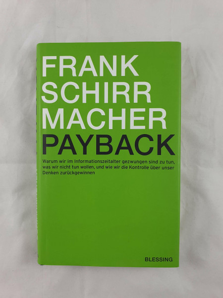 Payback: Warum wir im Informationszeitalter gezwungen sind zu tun, was wir nicht tun wollen, und wie wir die Kontrolle über unser Denken zurückgewinnen