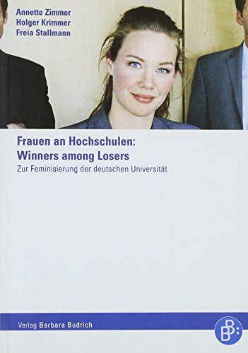 Frauen an Hochschulen: Winners among Losers: Zur Feminisierung der deutschen Universität