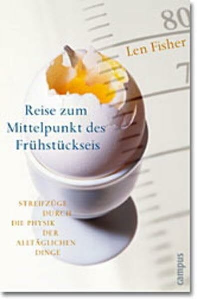 Reise zum Mittelpunkt des Frühstückseis: Streifzüge durch die Physik der alltäglichen Dinge