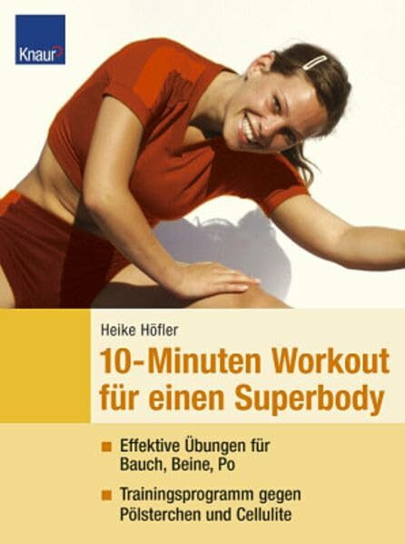 10-Minuten-Workout für einen Superbody: Effektive Übungen für Bauch, Beine, Po Trainingsprogramme gegen Pölsterchen und Cellulite