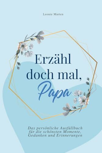 Erzähl doch mal, Papa: Das persönliche Ausfüllbuch für die schönsten Momente, Gedanken und Erinnerungen | Das perfekte Geschenk für Väter