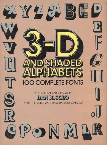 Three-D and Shaded Alphabets: One Hundred Complete Fonts (Dover Pictorial Archive Series)