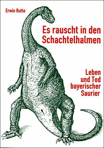 Es rauscht in den Schachtelhalmen: Leben und Tod bayerischer Saurier