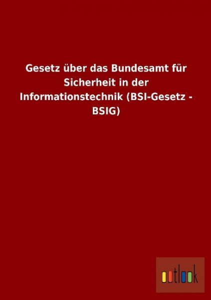 Gesetz über das Bundesamt für Sicherheit in der Informationstechnik (BSI-Gesetz - BSIG)