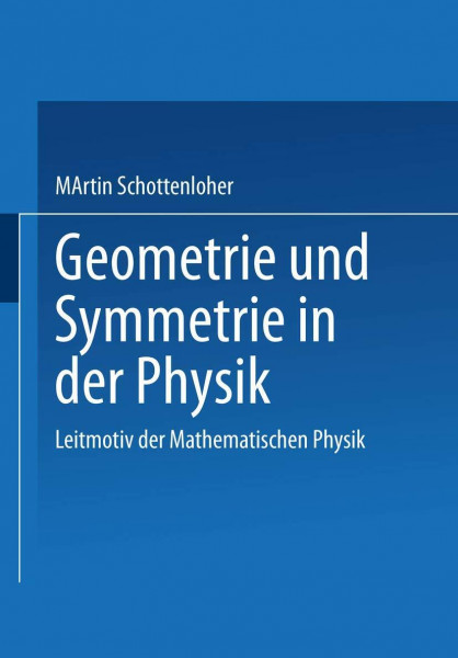 Geometrie Und Symmetrie in Der Physik (German Edition): Leitmotiv der Mathematischen Physik